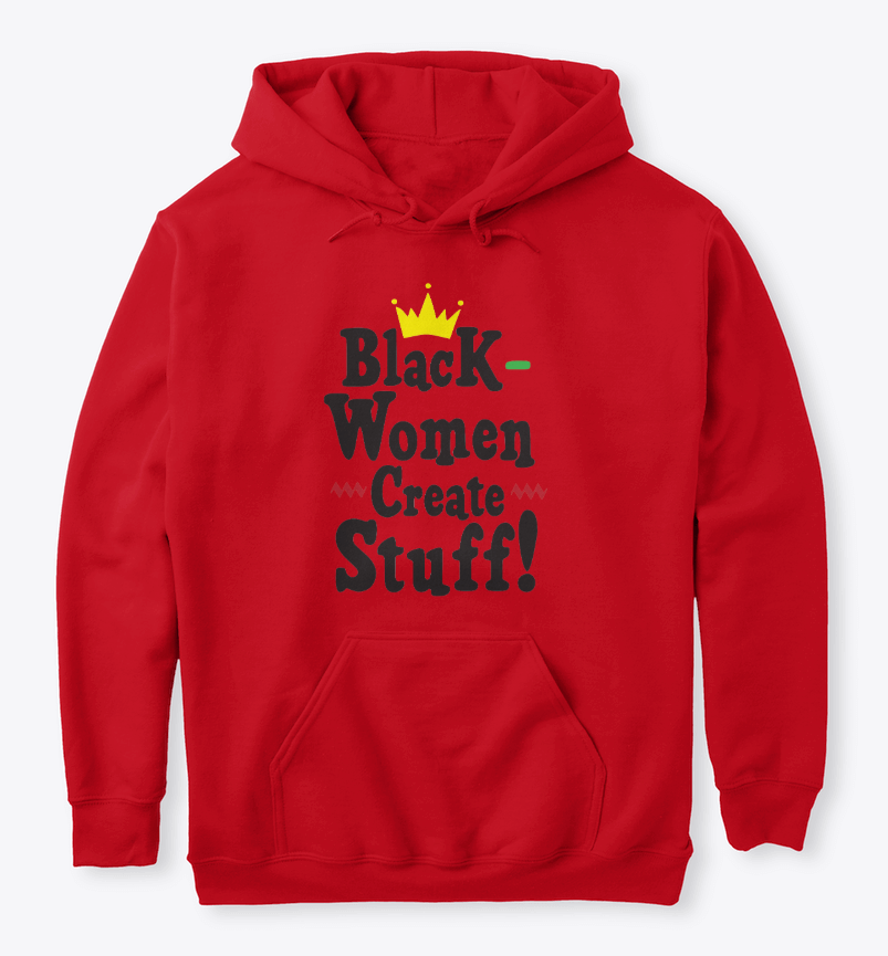 "Black Women Create Stuff" Hooded Sweatshirt