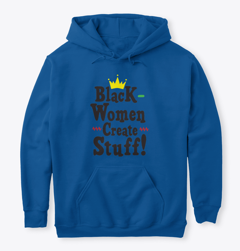 "Black Women Create Stuff" Hooded Sweatshirt