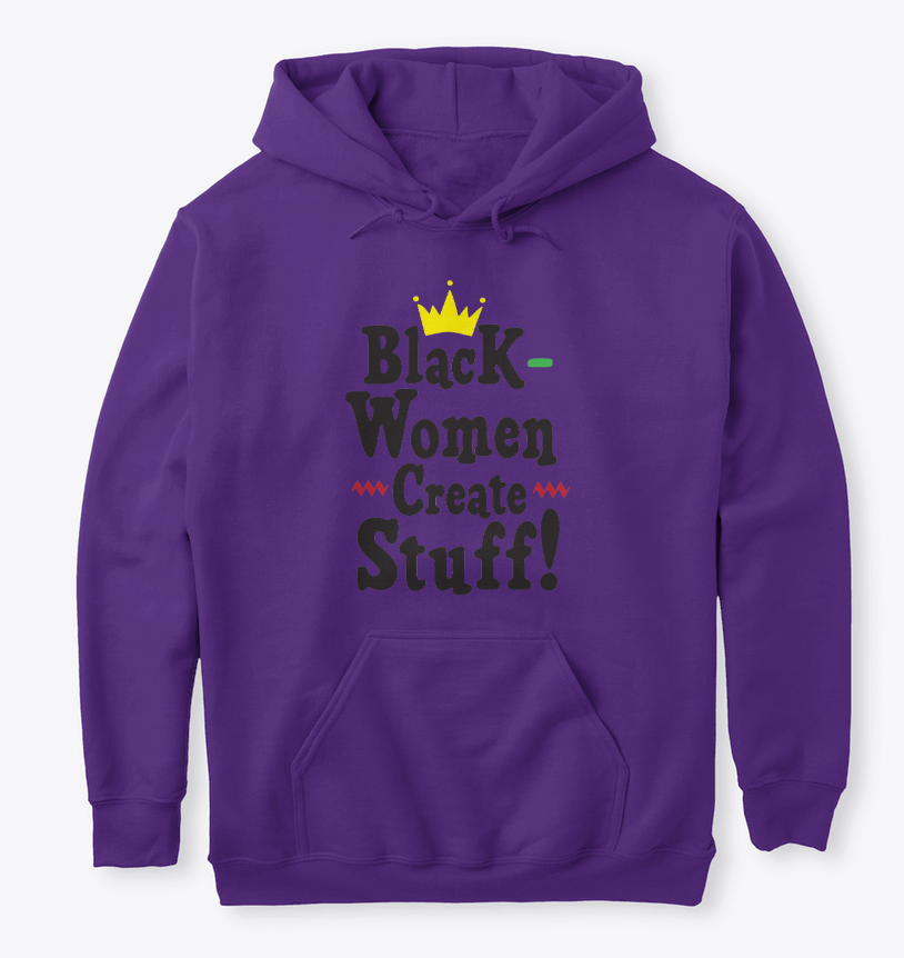 "Black Women Create Stuff" Hooded Sweatshirt